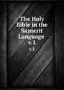 The Holy Bible in the Sanscrit Language . v.1 - J. H. Gill