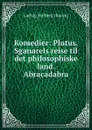 Komedier: Plutus. Sganarels reise til det philosophiske land. Abracadabra - Ludvig Holberg