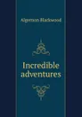 Incredible adventures - Algernon Blackwood