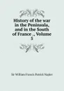 History of the war in the Peninsula, and in the South of France ., Volume 5 - William Francis Patrick Napier
