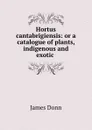 Hortus cantabrigiensis: or a catalogue of plants, indigenous and exotic . - James Donn