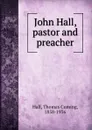 John Hall, pastor and preacher - Thomas Cuming Hall