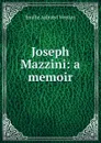 Joseph Mazzini: a memoir - Emilie Ashurst Venturi