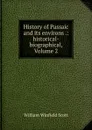 History of Passaic and its environs .: historical-biographical, Volume 2 - William Winfield Scott
