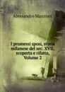 I promessi sposi, storia milanese del sec. XVII, scoperta e rifatta, Volume 2 - Alessandro Manzoni