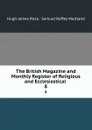 The British Magazine and Monthly Register of Religious and Ecclesiastical . 8 - Hugh James Rose