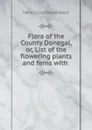 Flora of the County Donegal, or, List of the flowering plants and ferns with . - Henry Chichester Hart