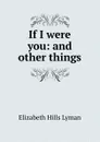 If I were you: and other things - Elizabeth Hills Lyman