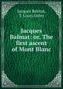 Jacques Balmat: or, The first ascent of Mont Blanc - Jacques Balmat