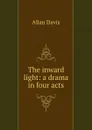 The inward light: a drama in four acts - Allan Davis