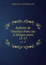 Bulletin de l.Institut francais d.Afrique noire. 15-17 - Institut français d'Afrique noire