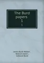 The Burd papers . 1 - Lewis Burd Walker