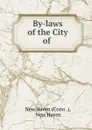 By-laws of the City of . - New Haven