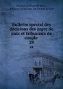 Bulletin special des decisions des juges de paix et tribunaux de simple . 28 - France Justices de paix