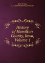 History of Hamilton County, Iowa, Volume 1 - Jesse W. Lee