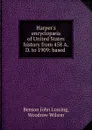 Harper.s encyclopaeia of United States history from 458 A.D. to 1909: based . - Benson John Lossing