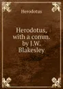Herodotus, with a comm. by J.W. Blakesley - Herodotus