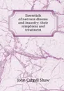 Essentials of nervous disease and insanity: their symptoms and treatment - John Cargyll Shaw