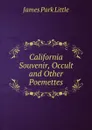 California Souvenir, Occult and Other Poemettes - James Park Little