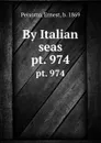 By Italian seas. pt. 974 - Ernest Peixotto