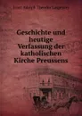 Geschichte und heutige Verfassung der katholischen Kirche Preussens - Ernst Adolph Theodor Laspeyres