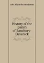 History of the parish of Banchory-Devenick - John Alexander Henderson