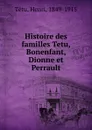 Histoire des familles Tetu, Bonenfant, Dionne et Perrault - Henri Têtu