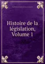 Histoire de la legislation, Volume 1 - Claude Emmanuel Joseph Pierre Pastoret