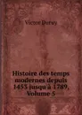 Histoire des temps modernes depuis 1453 jusqu.a 1789, Volume 5 - Victor Duruy