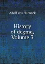 History of dogma, Volume 3 - Adolf von Harnack
