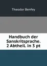 Handbuch der Sanskritsprache. 2 Abtheil. in 3 pt - Theodor Benfey