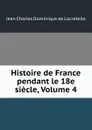 Histoire de France pendant le 18e siecle, Volume 4 - Jean Charles Dominique de Lacretelle