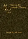 Histoire des croisades, Volume 1 - Joseph Fr. Michaud