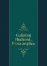 Gulielmi Hudsoni . Flora anglica - William Hudson