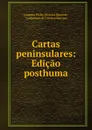 Cartas peninsulares: Edicao posthuma - Joaquim Pedro Oliveira Martins