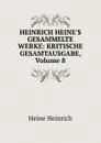HEINRICH HEINE.S GESAMMELTE WERKE: KRITISCHE GESAMTAUSGABE, Volume 8 - Heinrich Heine