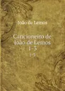 Cancioneiro de Joao de Lemos. 1-3 - Joao de Lemos