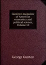 Gunton.s magazine of American economics and political science, Volume 10 - George Gunton