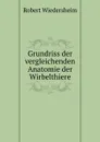 Grundriss der vergleichenden Anatomie der Wirbelthiere - Robert Wiedersheim