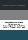 Histoire economique de l.Angleterre, de l.Allemagne, des Etats-Unis et de la France : 1800-1900 - Edmond Théry