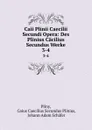 Caii Plinii Caecilii Secundi Opera: Des Plinius Cacilius Secundus Werke. 3-4 - Gaius Caecilius Secundus Plinius Pliny