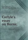 Carlyle.s essay on Burns; - Thomas Carlyle