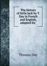 The history of little Jack by T. Day in French and English, adapted for . - Thomas Day