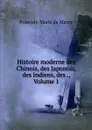 Histoire moderne des Chinois, des Japonois, des Indiens, des ., Volume 1 - François-Marie de Marsy