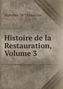 Histoire de la Restauration, Volume 3 - Lamartine Alphonse de