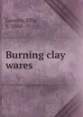 Burning clay wares - Ellis Lovejoy