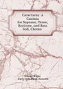 Caractacus: A Cantata for Soprano, Tenor, Baritone, and Bass Soli, Chorus . - Edward Elgar