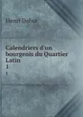 Calendriers d.un bourgeois du Quartier Latin . 1 - Henri Dabot