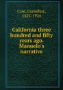 California three hundred and fifty years ago. Manuelo.s narrative - Cornelius Cole