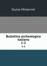 Bulletino archeologico italiano. 1-2 - Giulio Minervini